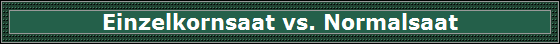Einzelkornsaat vs. Normalsaat