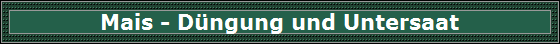 Mais - Dngung und Untersaat